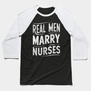 Real Men Marry Nurses Wife Gift for Nurse Husband Baseball T-Shirt